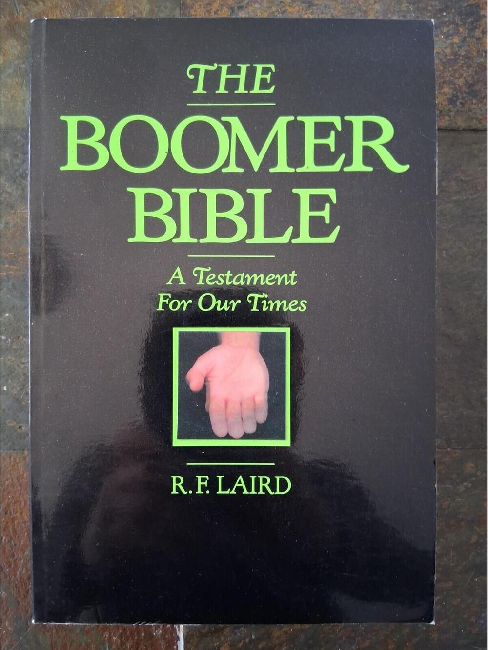 The Boomer Bible: A Testimate To Our Times, A Book By R.F.Laird